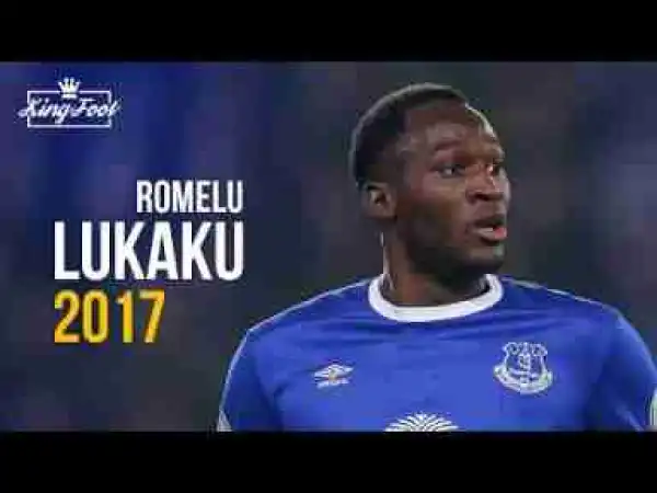 Video: Romelu Lukaku Best Goals & Skills 2017 Everton FC